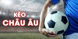 Cách Chơi Kèo Châu Âu Và Kinh Nghiệm Hữu Ích Cho Bet Thủ