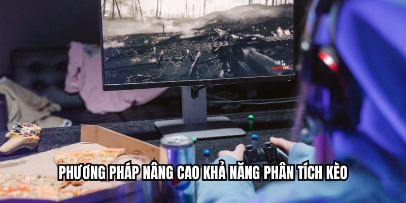 Phân Tích Kèo Esport Chuẩn Xác Dễ Hiểu Cho Người Mới Phương pháp nâng cao khả năng phân tích kèo